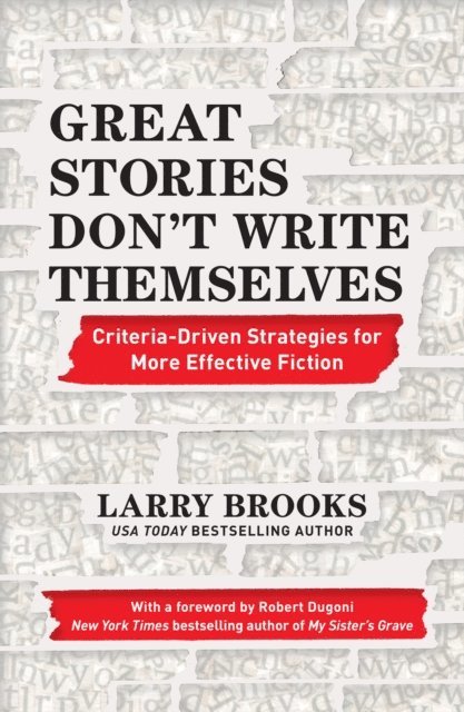 Larry Brooks - Great Stories Don't Write Themselves, E-bok