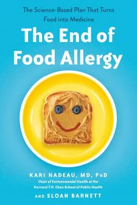 The End of Food Allergy: The Science-Based Plan That Turns Food into Medicine