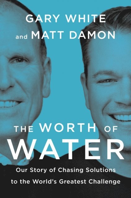 Matt Damon, Gary White - Worth of Water, E-bok