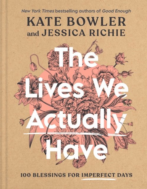 Jessica Richie, Kate Bowler - Lives We Actually Have, E-bok