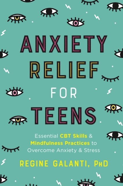 PhD Regine Galanti - Anxiety Relief for Teens, E-bok