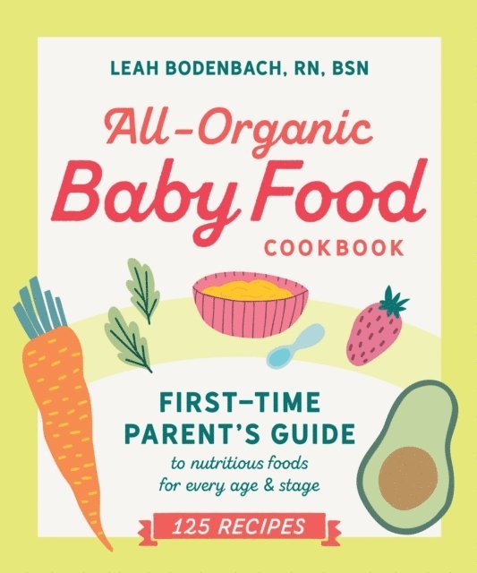 BSN Leah Bodenbach RN - All-Organic Baby Food Cookbook, E-bok