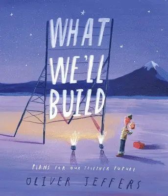 Oliver Jeffers - What We'll Build: Plans for Our Together Future, Inbunden