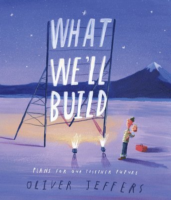 Oliver Jeffers - What We'll Build: Plans for Our Together Future, Inbunden