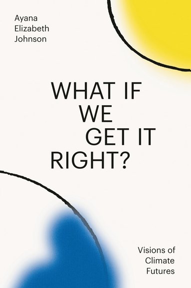What If We Get It Right? av Ayana Elizabeth Johnson