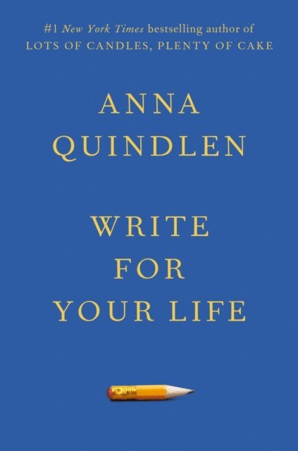 Anna Quindlen - Write for Your Life, E-bok