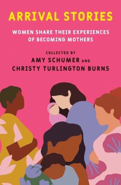 Christy Turlington Burns, Amy Schumer - Arrival Stories, E-bok