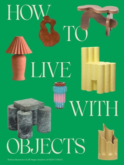 Jill Singer, Monica Khemsurov - How to Live with Objects, E-bok