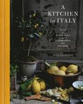A Kitchen in Italy: A Year of Family Meals and Celebrations from Our Home