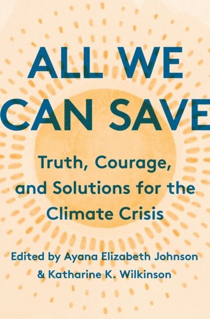 Ayana Elizabeth Johnson, Katharine K. Wilkinson - All We Can Save, E-bok