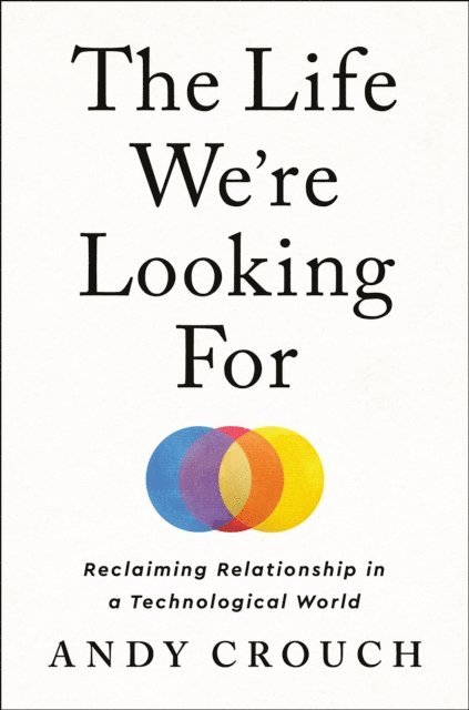 Andy Crouch - Life We're Looking For, E-bok