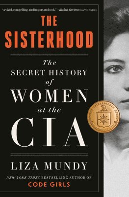 Liza Mundy - The Sisterhood: The Secret History of Women at the CIA, Inbunden