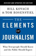 The Elements of Journalism, Revised and Updated 4th Edition: What Newspeople Should Know and the Public Should Expect