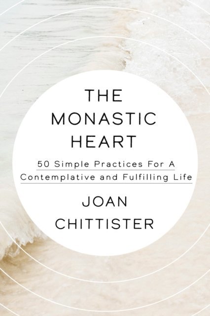 Joan Chittister - Monastic Heart, E-bok