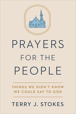 Terry Jonathan Stokes - Prayers for the People: Things We Didn't Know We Could Say to God, Inbunden