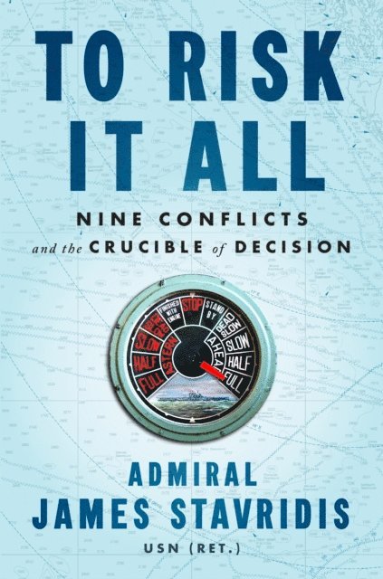 USN Admiral James Stavridis - To Risk It All, E-bok
