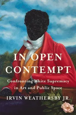In Open Contempt: Confronting White Supremacy in Art and Public Space