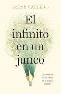 El Infinito En Un Junco / Infinity in a Reed: The Invention of Books in the Anci Ent World