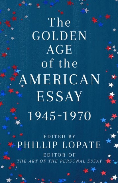 Phillip Lopate - Golden Age of the American Essay, E-bok