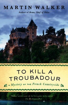 Martin Walker - To Kill a Troubadour: A Bruno, Chief of Police Novel, Häftad