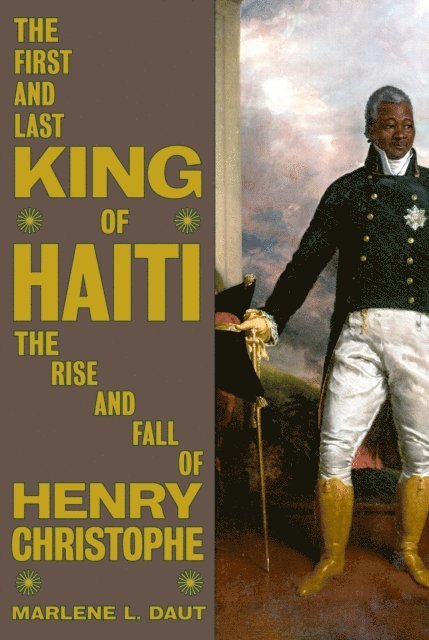 Marlene L. Daut - First and Last King of Haiti, E-bok