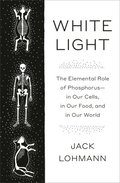 White Light: The Elemental Role of Phosphorus-In Our Cells, in Our Food, and in Our World