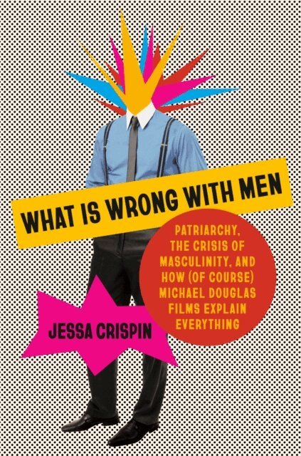 Jessa Crispin - What Is Wrong with Men, E-bok