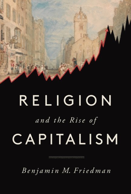 Benjamin M. Friedman - Religion and the Rise of Capitalism, E-bok