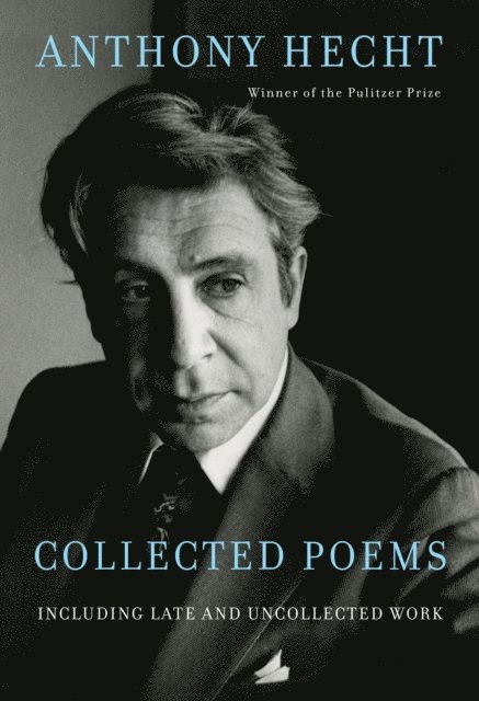 Anthony Hecht, Philip Hoy - Collected Poems of Anthony Hecht, E-bok