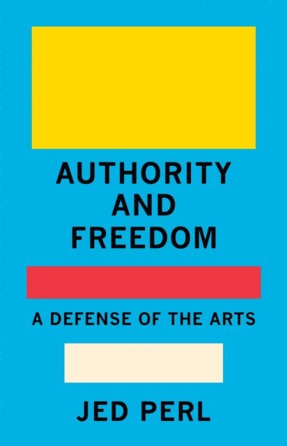 Jed Perl - Authority and Freedom, E-bok