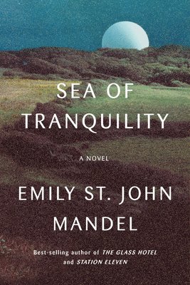 Sea of Tranquility av Emily St John Mandel, Emily St John Mandel