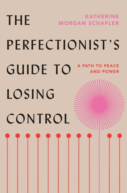 Katherine Morgan Schafler - Perfectionist's Guide to Losing Control, E-bok