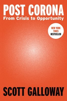 Post Corona: From Crisis to Opportunity av Scott Galloway