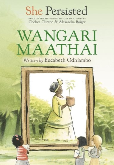 Chelsea Clinton, Eucabeth Odhiambo - She Persisted: Wangari Maathai, E-bok