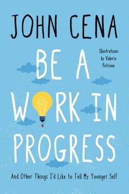 John Cena - Be a Work in Progress, Inbunden