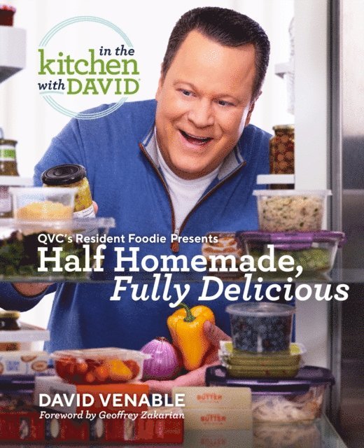 David Venable - Half Homemade, Fully Delicious: An &quote;In the Kitchen with David&quote; Cookbook from QVC's Resident Foodie, E-bok