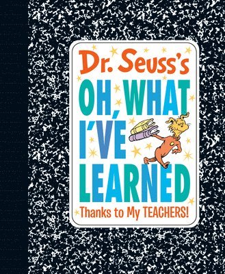 Dr Seuss - Dr. Seuss's Oh, What I've Learned: Thanks to My TEACHERS!, Inbunden