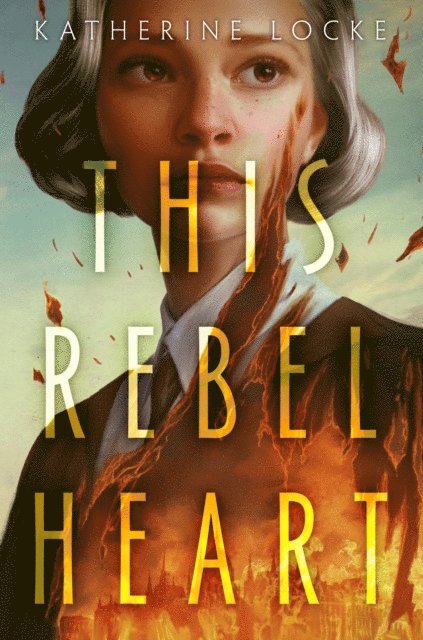 Katherine Locke - This Rebel Heart, E-bok