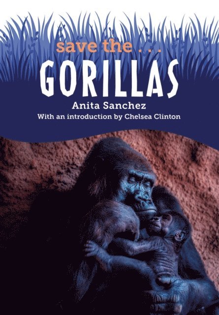 Chelsea Clinton, Anita Sanchez - Save the...Gorillas, E-bok