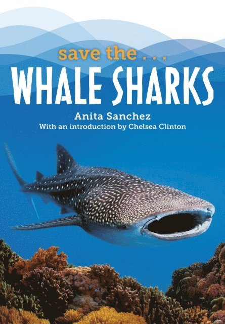 Chelsea Clinton, Anita Sanchez - Save the...Whale Sharks, E-bok