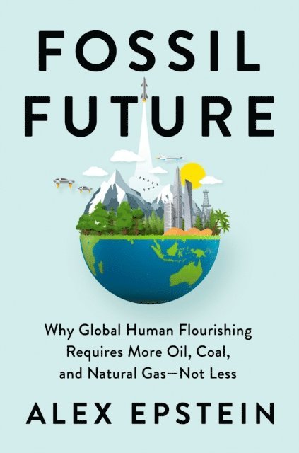 Alex Epstein - Fossil Future, E-bok