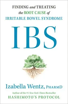 Ibs: Finding and Treating the Root Cause of Irritable Bowel Syndrome