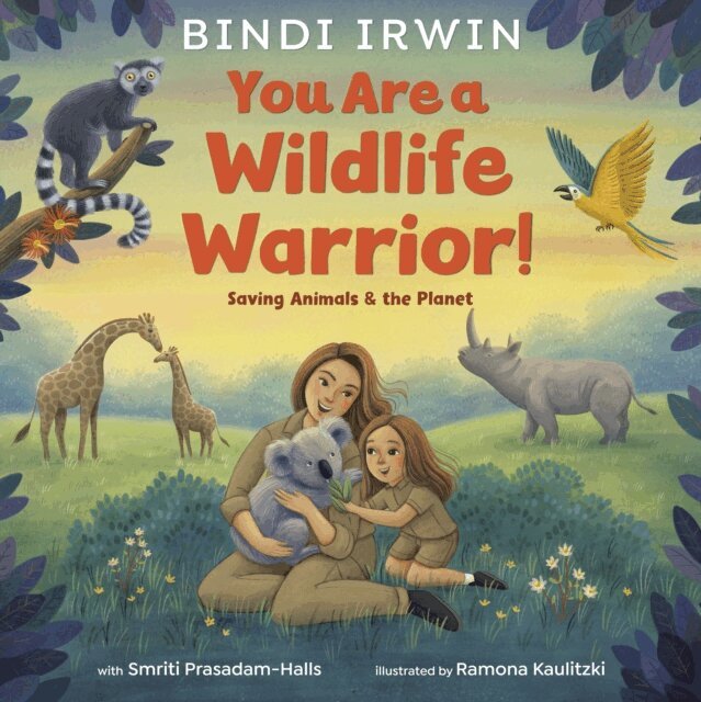Bindi Irwin - You Are a Wildlife Warrior!: Saving Animals & the Planet, E-bok