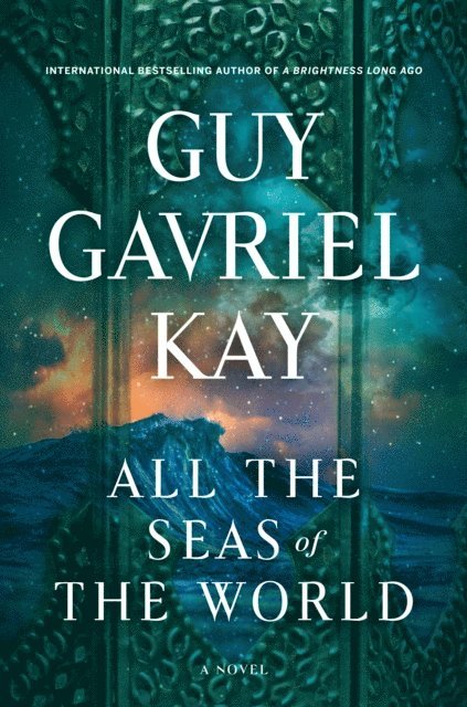 Guy Gavriel Kay - All the Seas of the World, E-bok