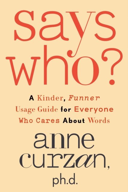Anne Curzan - Says Who?, E-bok