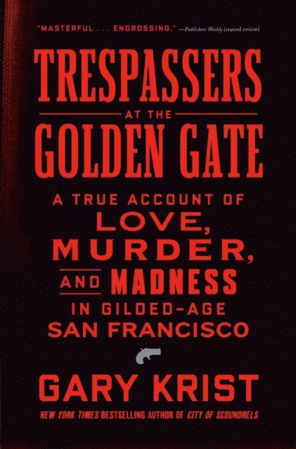 Gary Krist - Trespassers at the Golden Gate, E-bok