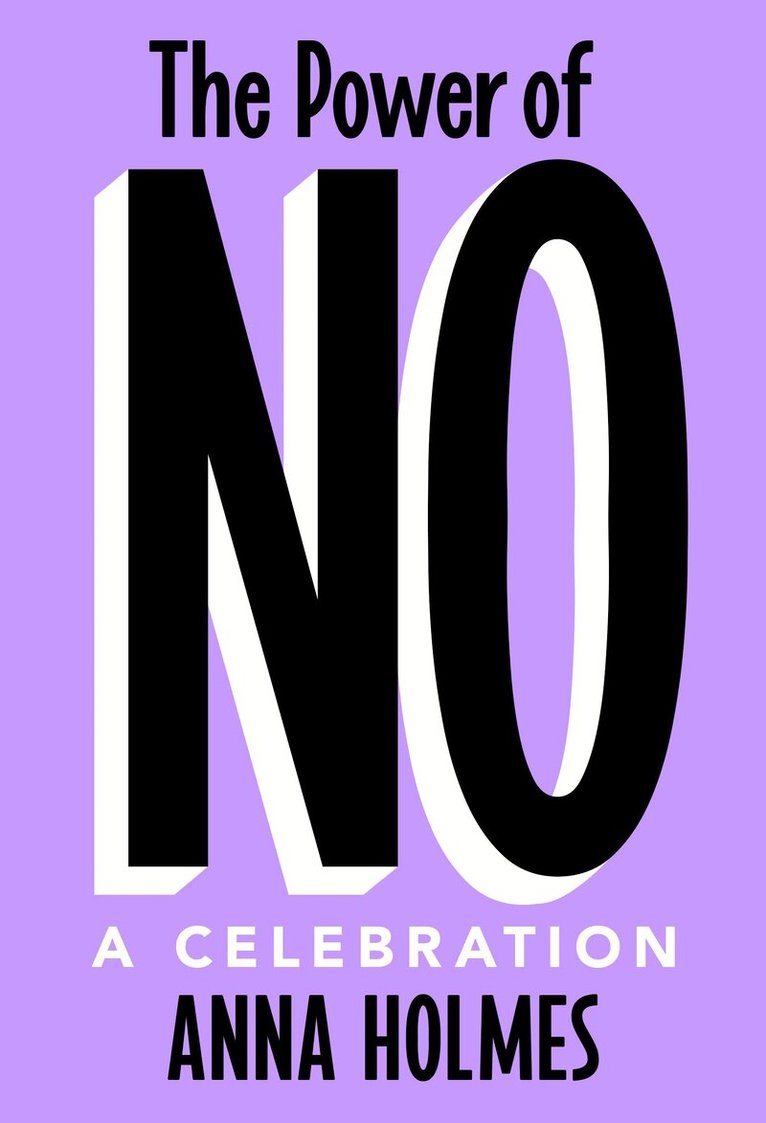 Anna Holmes - The Power of No: A Celebration, Inbunden