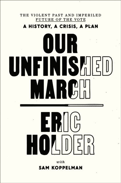 Sam Koppelman, Eric Holder - Our Unfinished March, E-bok