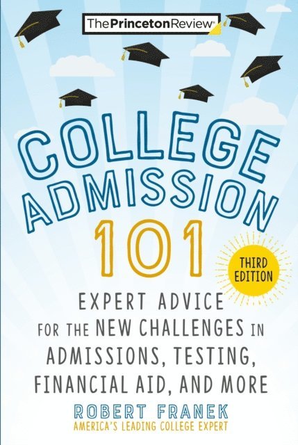 Robert Franek, The Princeton Review - College Admission 101, 3rd Edition, E-bok