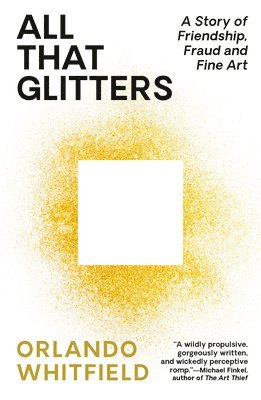 Orlando Whitfield - All That Glitters: A Story of Friendship, Fraud, and Fine Art, Häftad. Tillgänglighet: Lägg i varukorg
